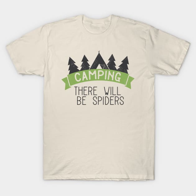 Funny Camping Saying There Will Be Spiders T-Shirt by HungryDinoDesign